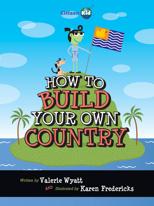 Title details for How to Build Your Own Country by Valerie Wyatt - Available